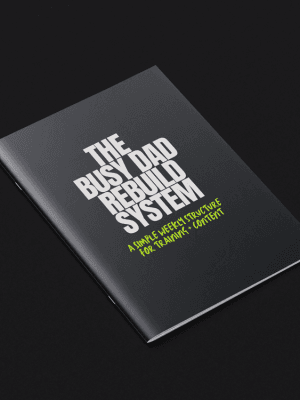 The Busy Dad Rebuild System
